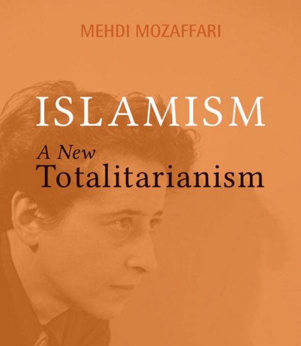 BOOK REVIEW: Islamism – a new totalitarianism by Prof. Mehdi Mozaffari